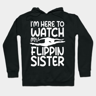 I'm Here To Watch My Flippin Sister Hoodie